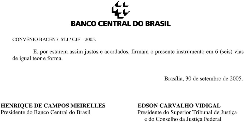 HENRIQUE DE CAMPOS MEIRELLES Presidente do Banco Central do Brasil EDSON