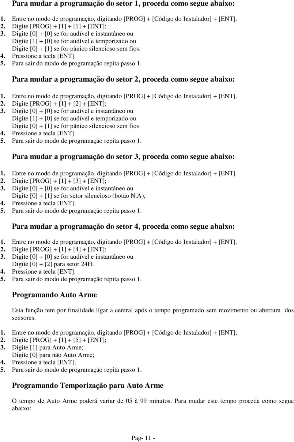 Para mudar a programação do setor 2, proceda como segue abaixo: 2. Digite [PROG] + [1] + [2] + [ENT]; 3.