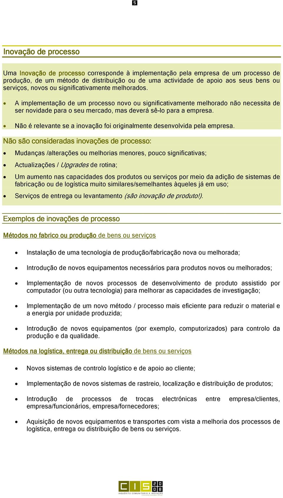 Não é relevante se a inovação foi originalmente desenvolvida pela empresa.