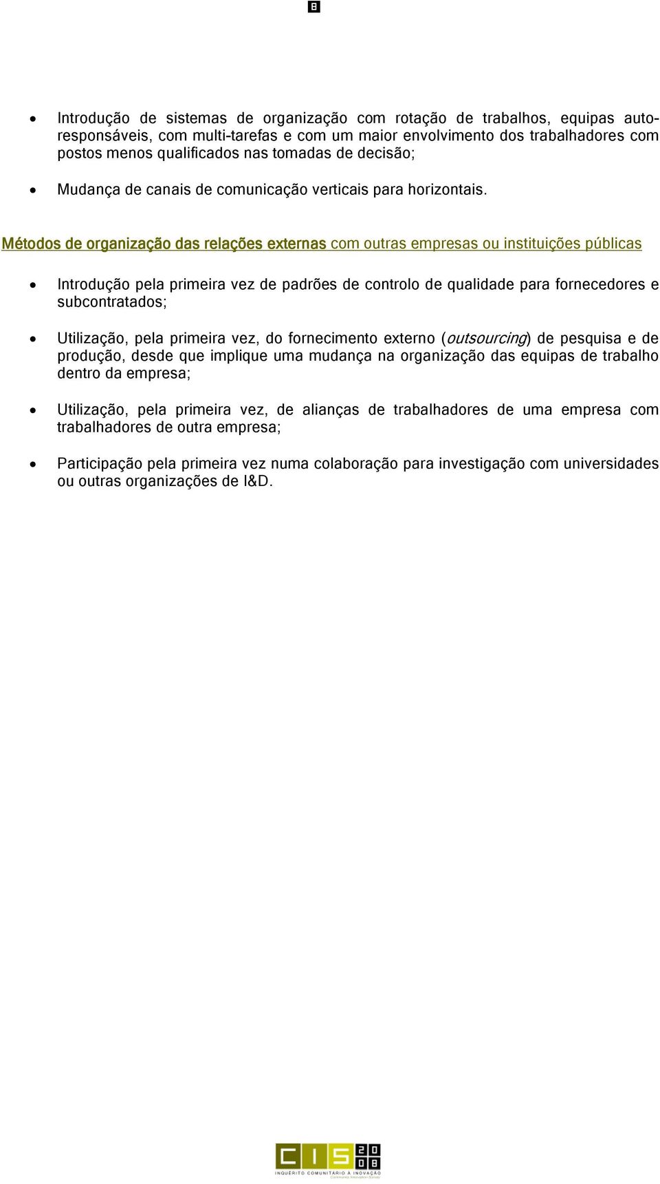 Métodos de organização das relações externas com outras empresas ou instituições públicas Introdução pela primeira vez de padrões de controlo de qualidade para fornecedores e subcontratados;