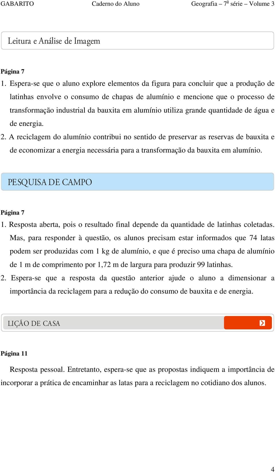 alumínio utiliza grande quantidade de água e de energia. 2.