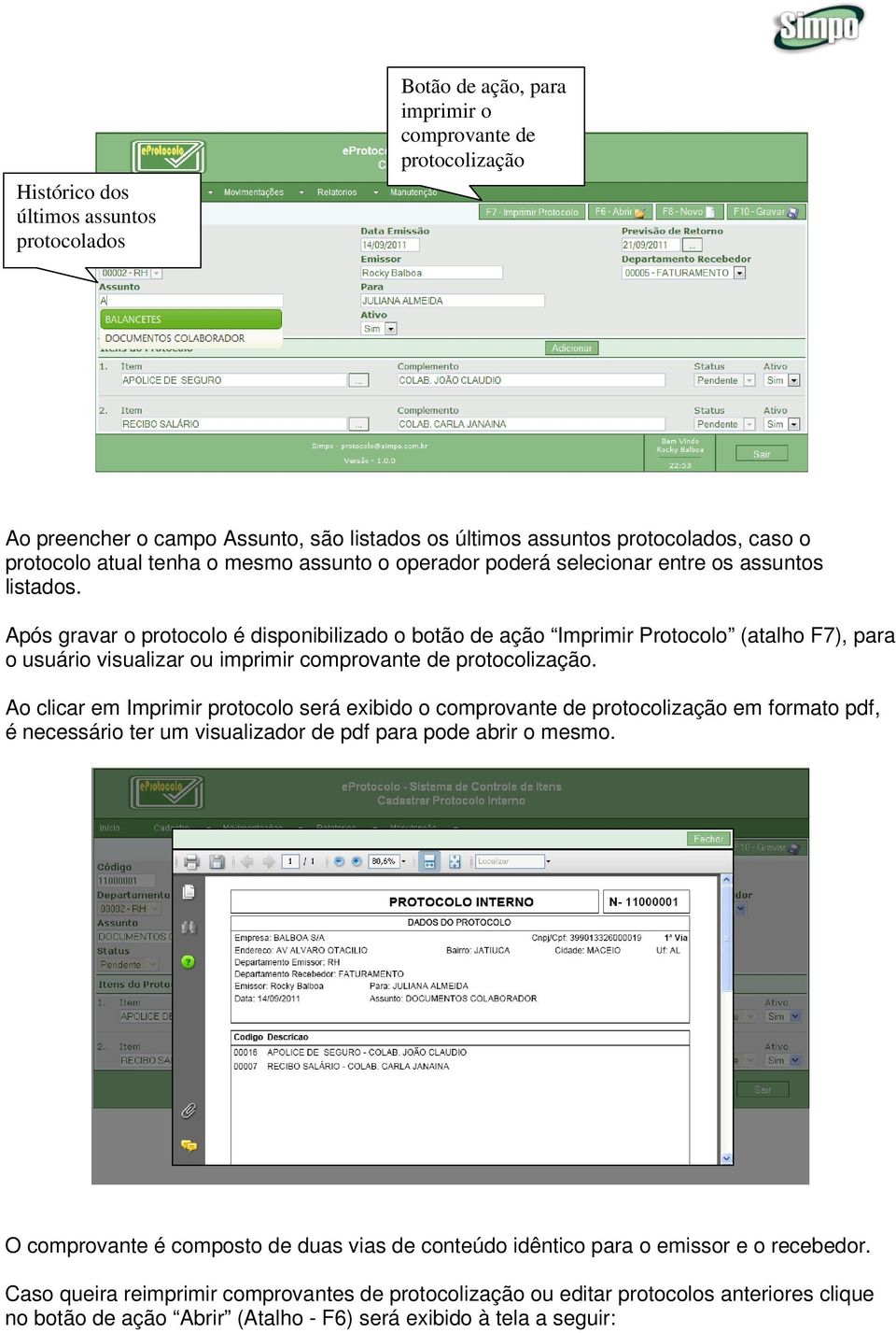 Após gravar o protocolo é disponibilizado o botão de ação Imprimir Protocolo (atalho F7), para o usuário visualizar ou imprimir comprovante de protocolização.