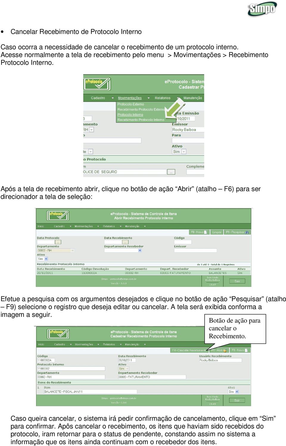 Após a tela de recebimento abrir, clique no botão de ação Abrir (atalho F6) para ser direcionador a tela de seleção: Efetue a pesquisa com os argumentos desejados e clique no botão de ação Pesquisar