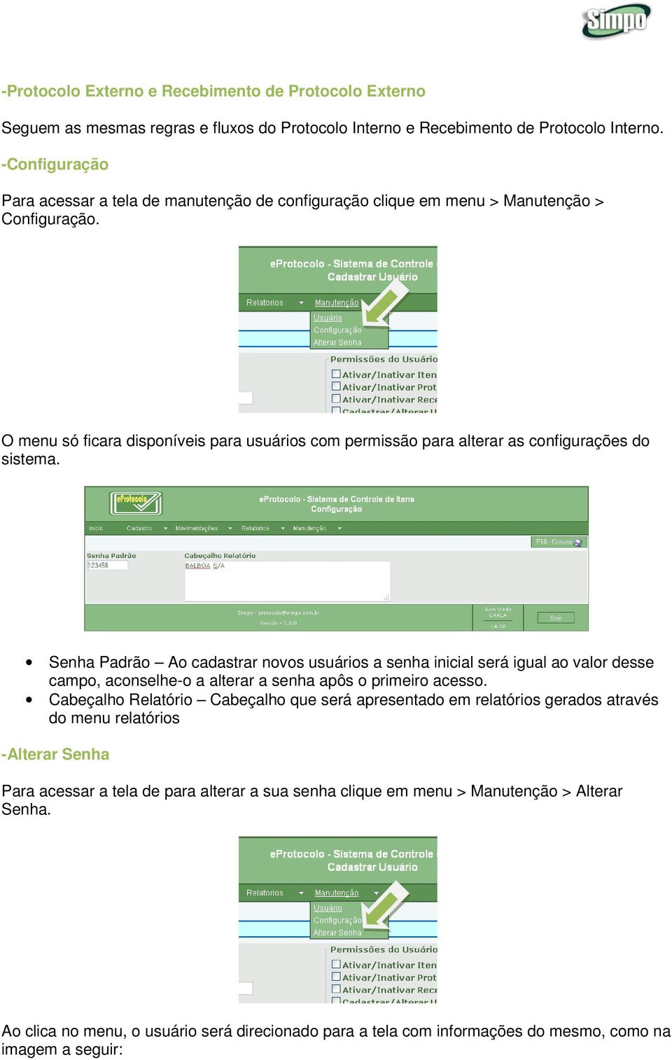 O menu só ficara disponíveis para usuários com permissão para alterar as configurações do sistema.