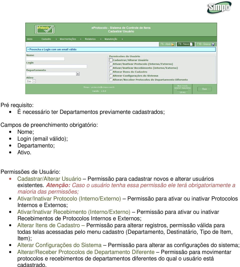 Atenção: Caso o usuário tenha essa permissão ele terá obrigatoriamente a maioria das permissões; Ativar/Inativar Protocolo (Interno/Externo) Permissão para ativar ou inativar Protocolos Internos e