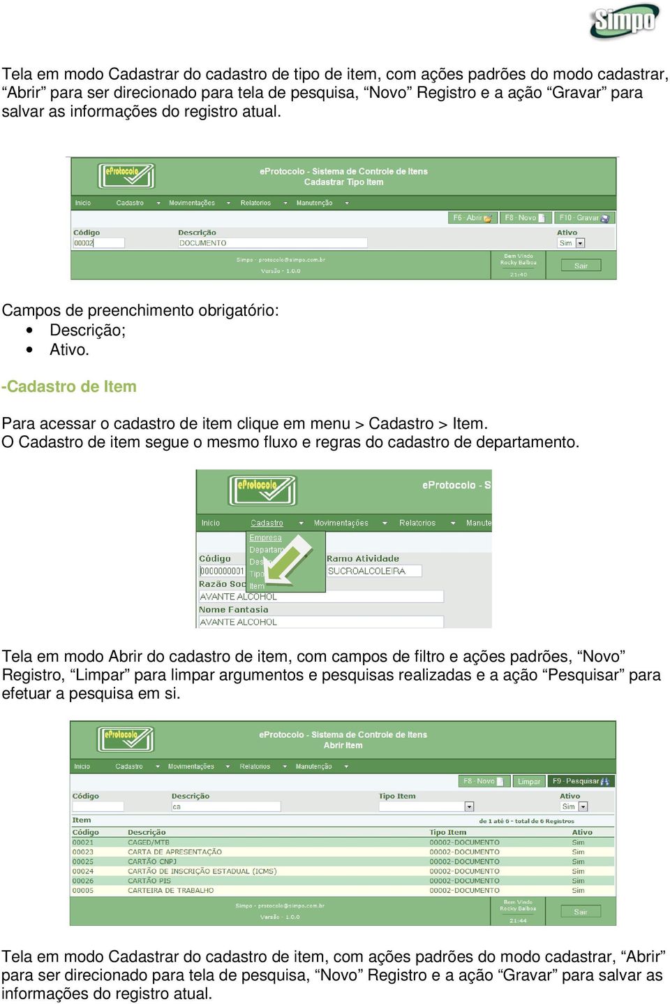 O Cadastro de item segue o mesmo fluxo e regras do cadastro de departamento.