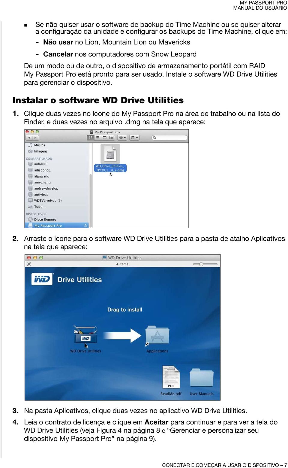 Instale o software WD Drive Utilities para gerenciar o dispositivo. Instalar o software WD Drive Utilities 1.