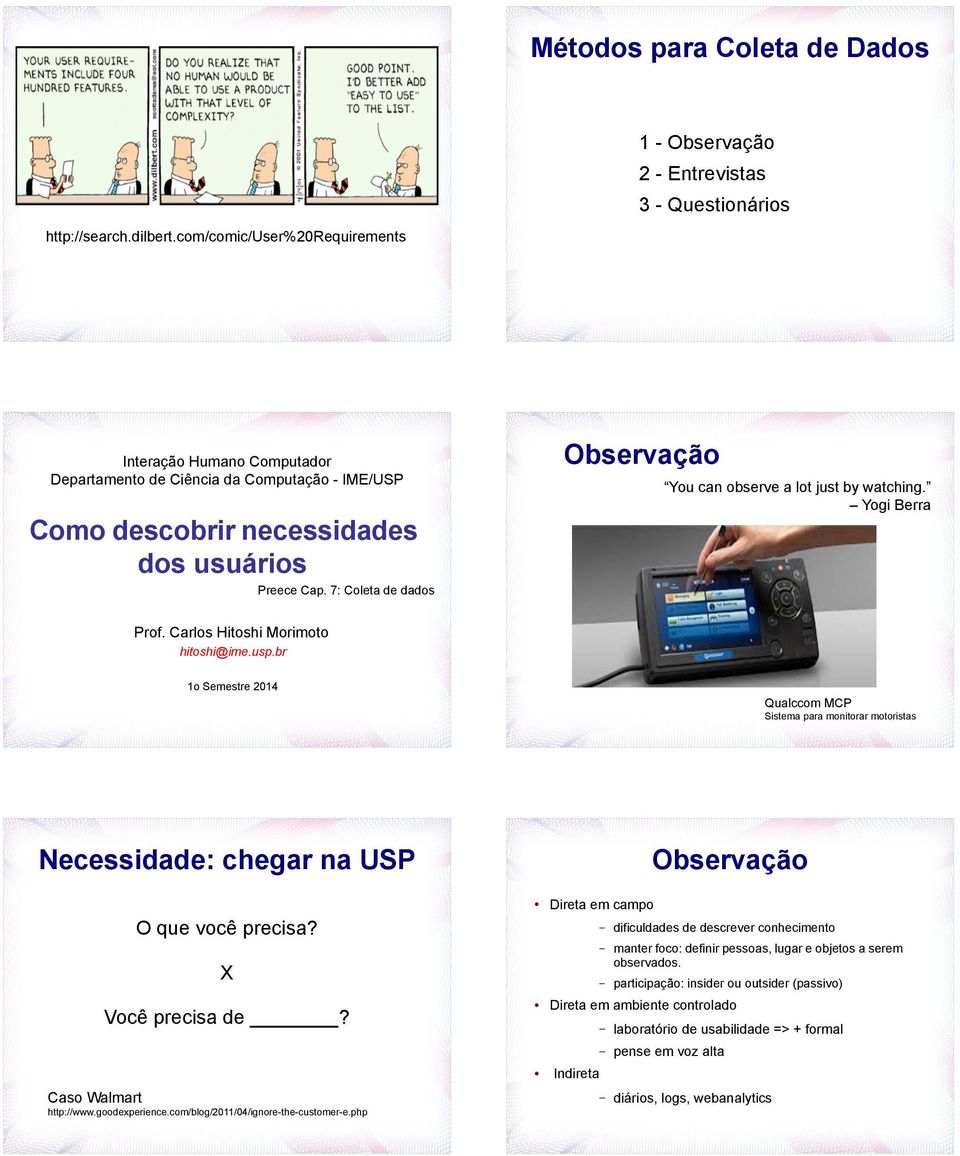 7: Coleta de dados Observação You can observe a lot just by watching. Yogi Berra Prof. Carlos Hitoshi Morimoto hitoshi@ime.usp.