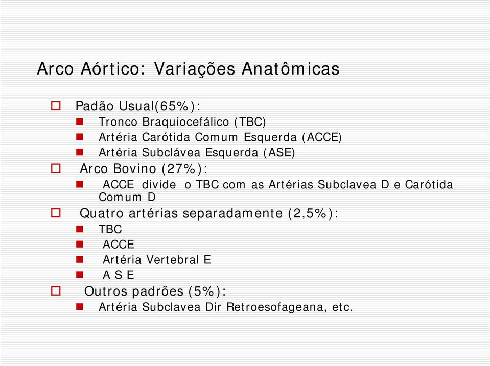 o TBC com as Artérias Subclavea D e Carótida Comum D Quatro artérias separadamente (2,5%): TBC