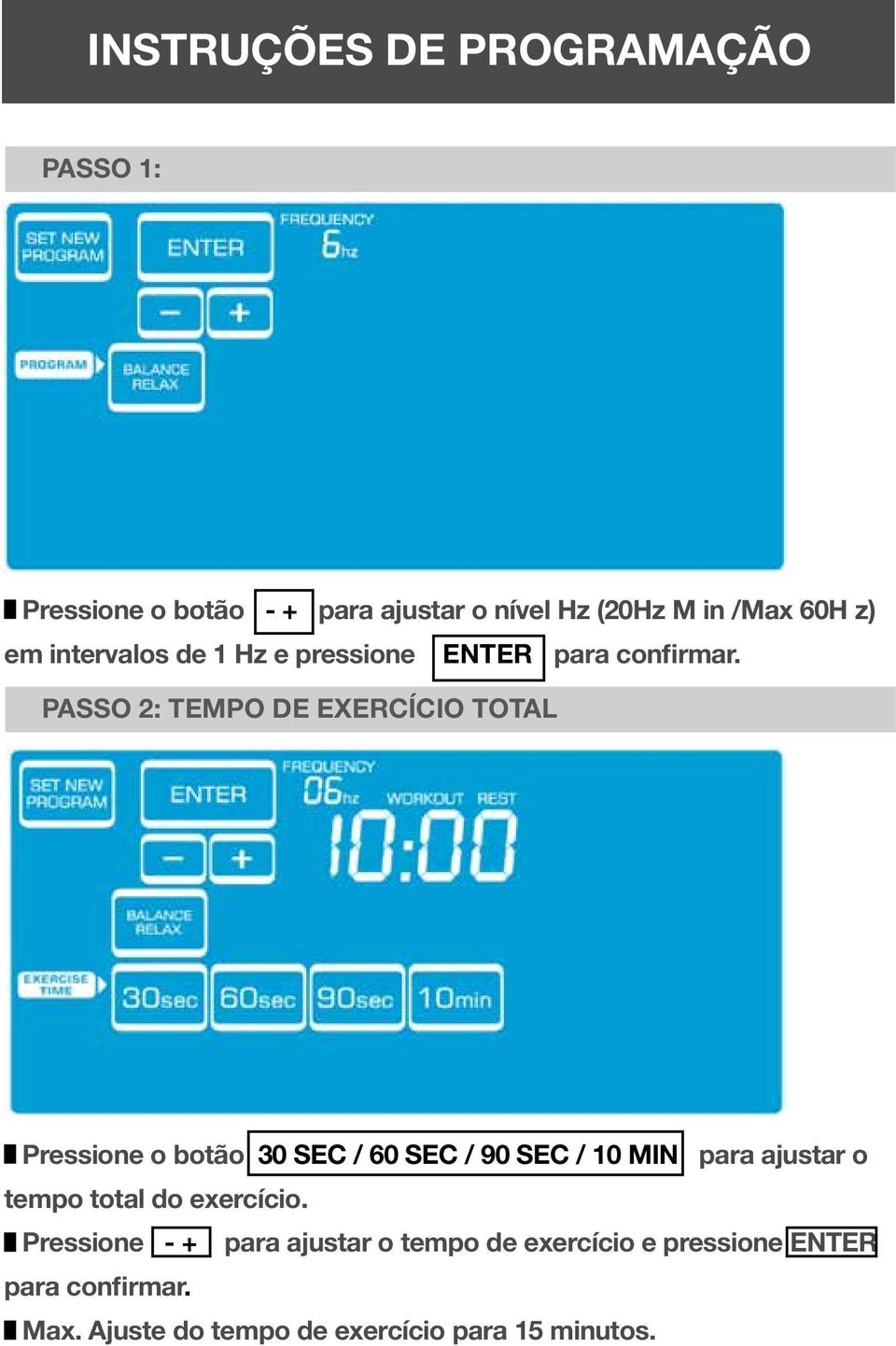 passo 2: Tempo de exercício total Pressione o botão 30 SEC / 60 SEC / 90 SEC / 10 MIN para ajustar o