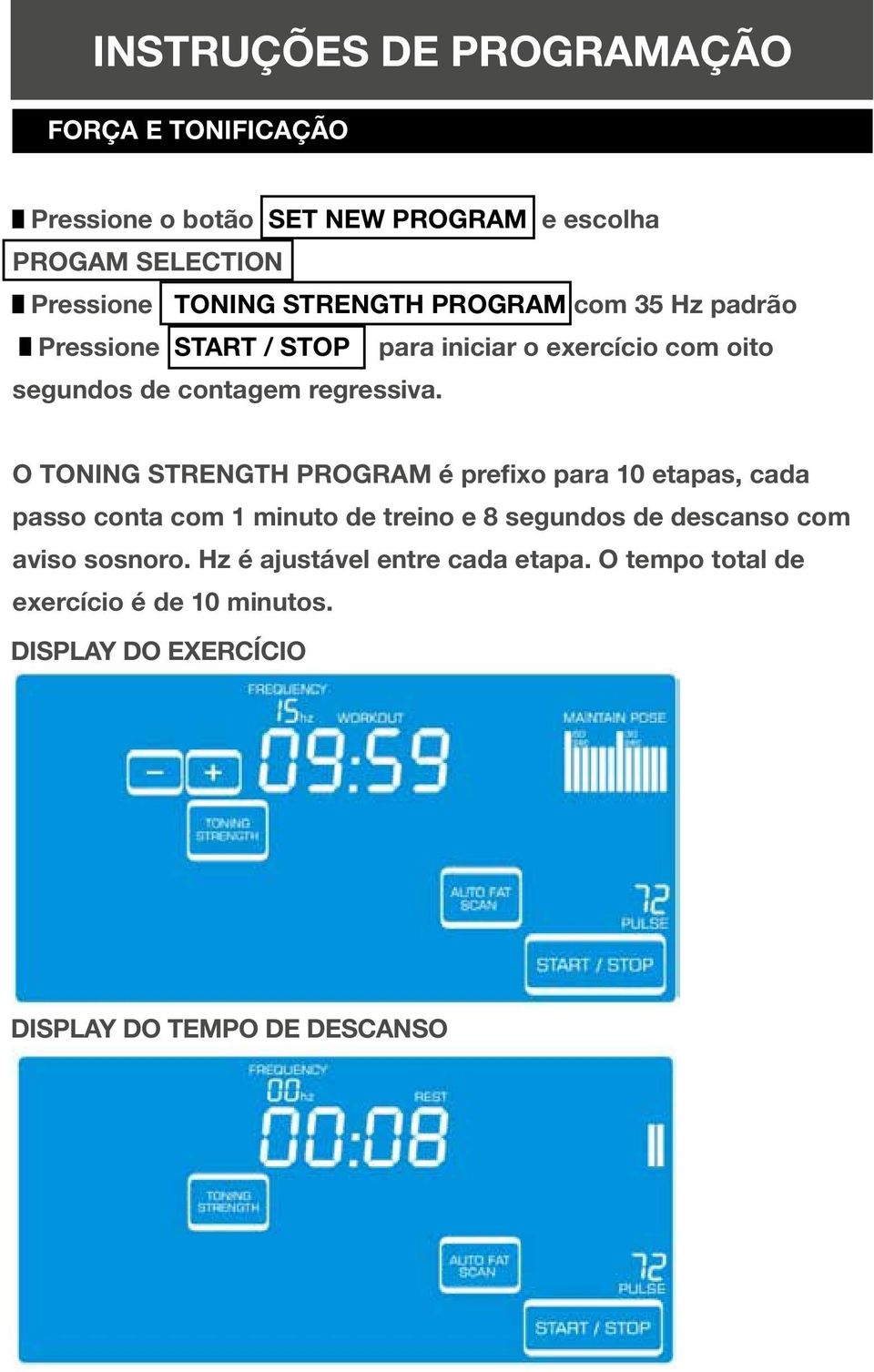O TONING STRENGTH PROGRAM é prefixo para 10 etapas, cada passo conta com 1 minuto de treino e 8 segundos de descanso com aviso