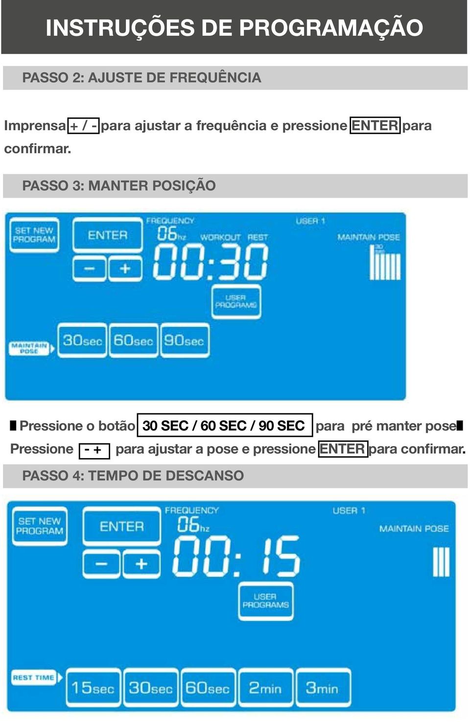 Passo 3: MANTER POSIÇÃO Pressione o botão 30 SEC / 60 SEC / 90 SEC para pré