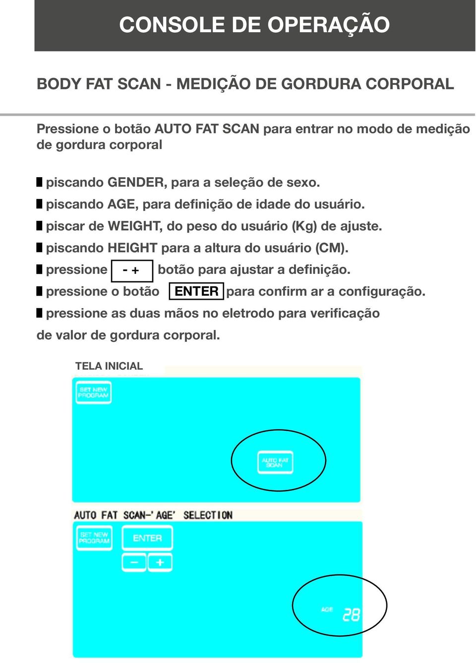 piscar de WEIGHT, do peso do usuário (Kg) de ajuste. piscando HEIGHT para a altura do usuário (CM).