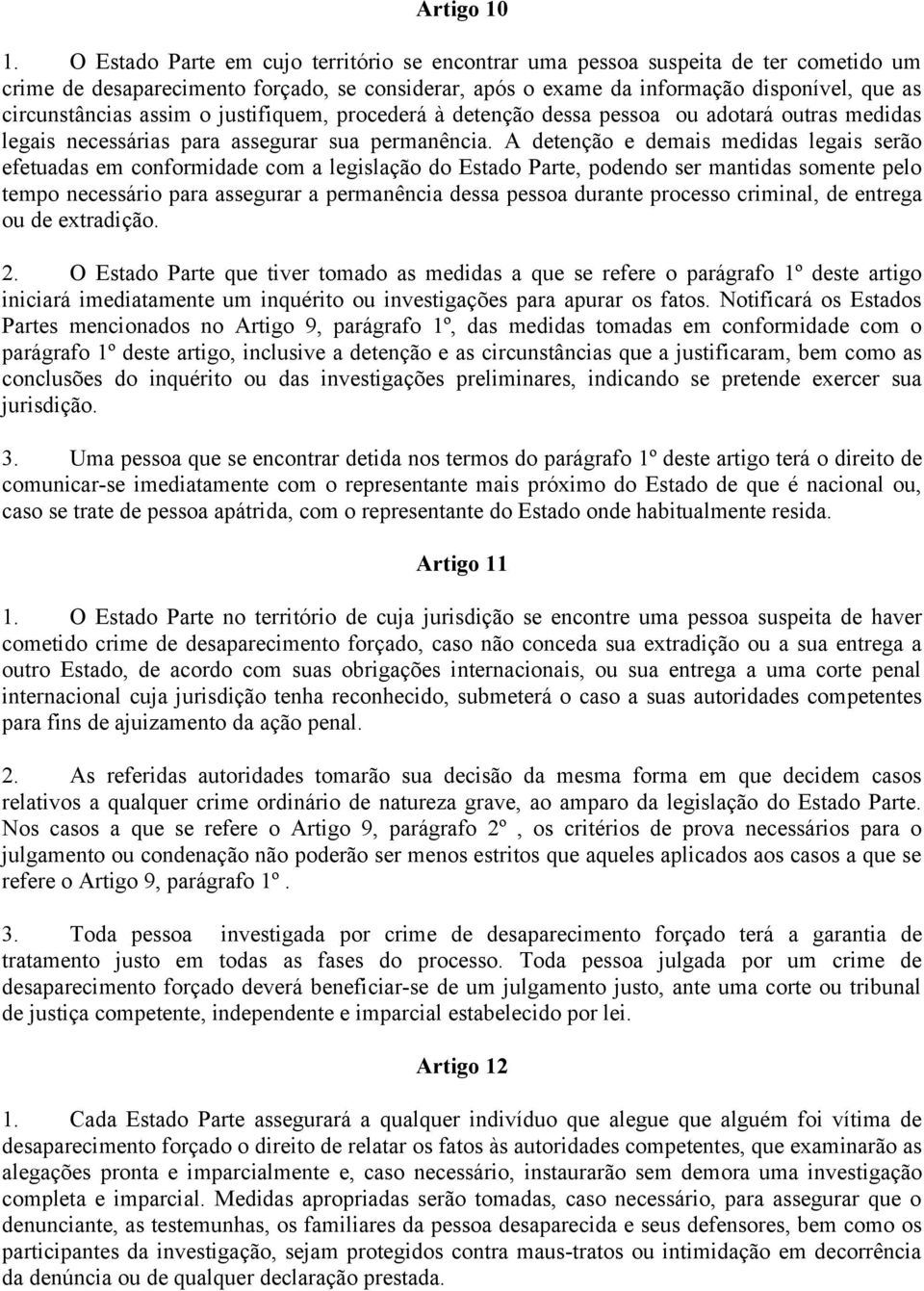 assim o justifiquem, procederá à detenção dessa pessoa ou adotará outras medidas legais necessárias para assegurar sua permanência.