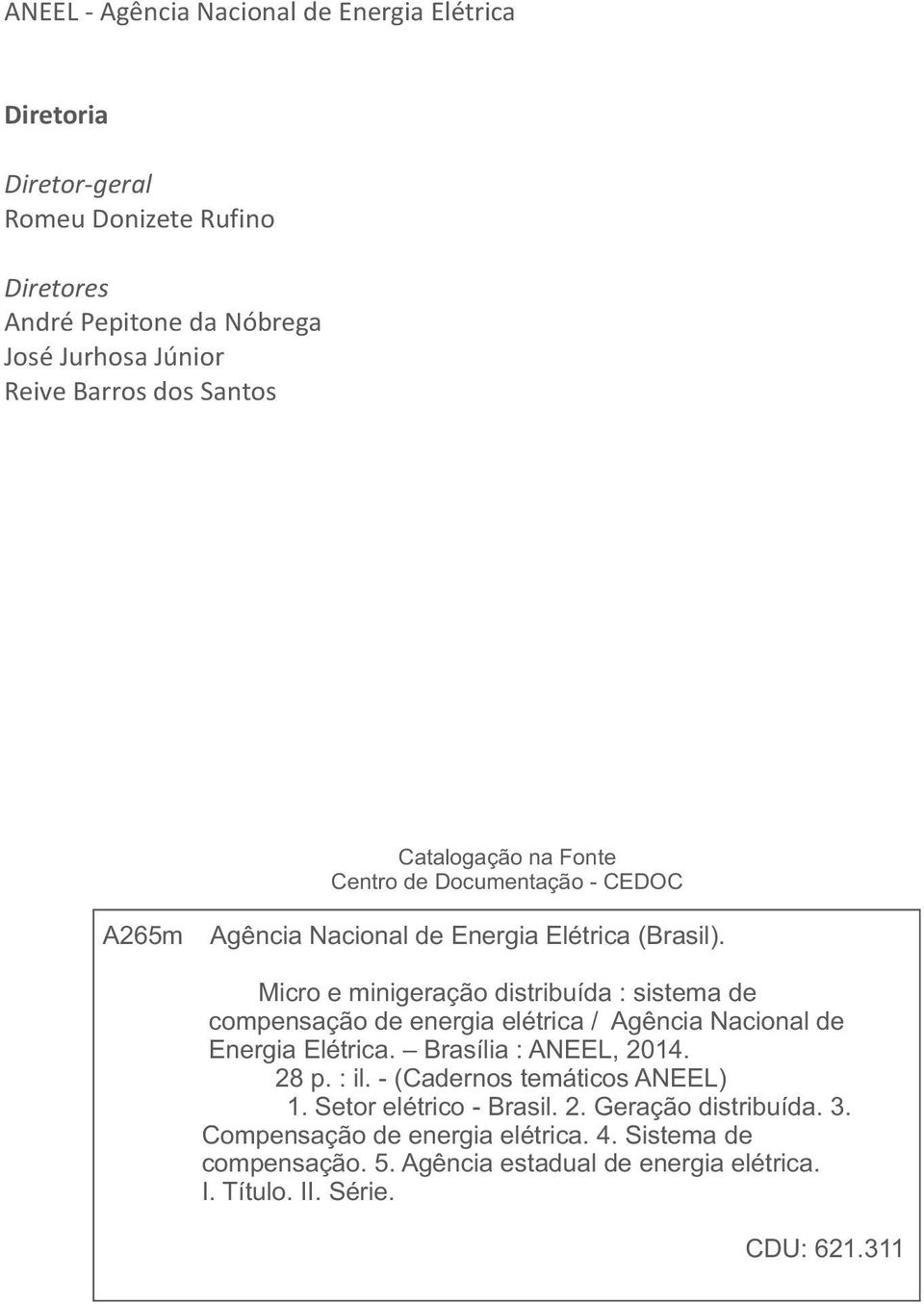 Micro e minigeração distribuída : sistema de compensação de energia elétrica / Agência Nacional de Energia Elétrica. Brasília : ANEEL, 214. 28 p. : il.