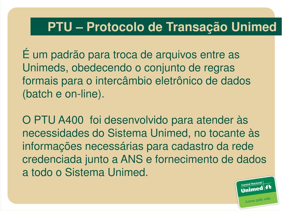 O PTU A400 foi desenvolvido para atender às necessidades do Sistema Unimed, no tocante às