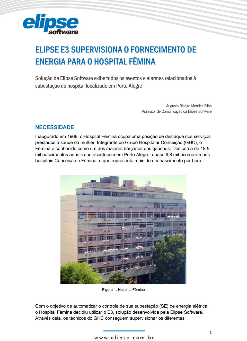 Integrante do Grupo Hospitalar Conceição (GHC), o Fêmina é conhecido como um dos maiores berçarios dos gaúchos.