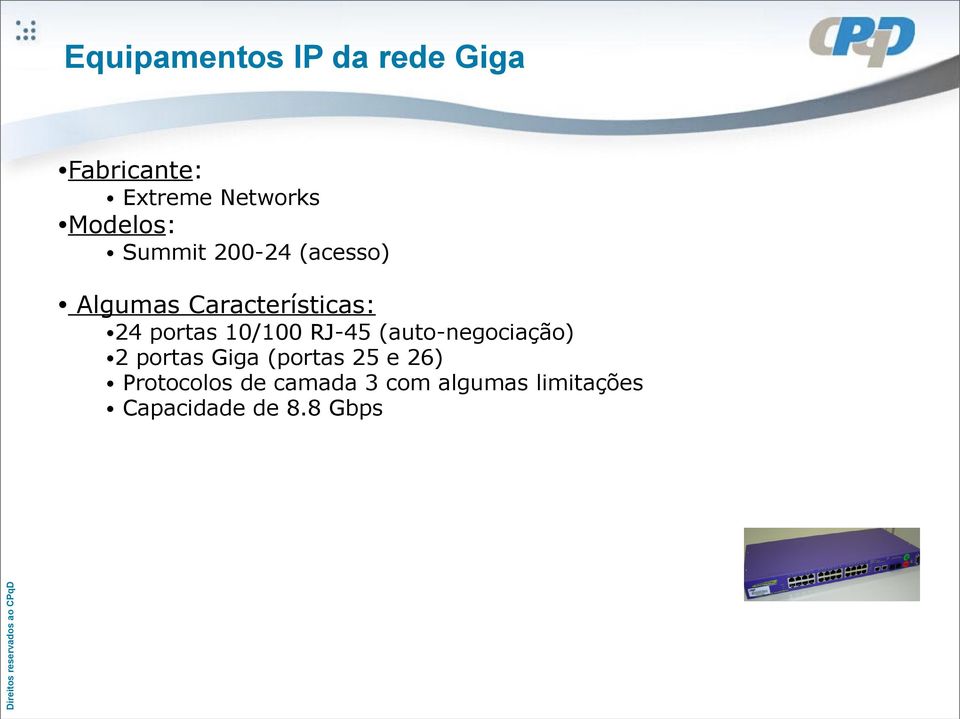 portas 10/100 RJ-45 (auto-negociação) 2 portas Giga (portas 25