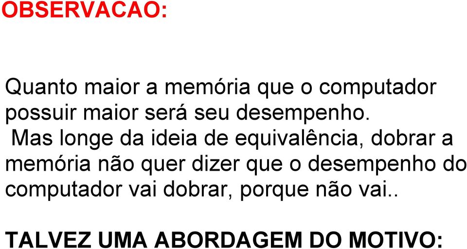 Mas longe da ideia de equivalência, dobrar a memória não quer