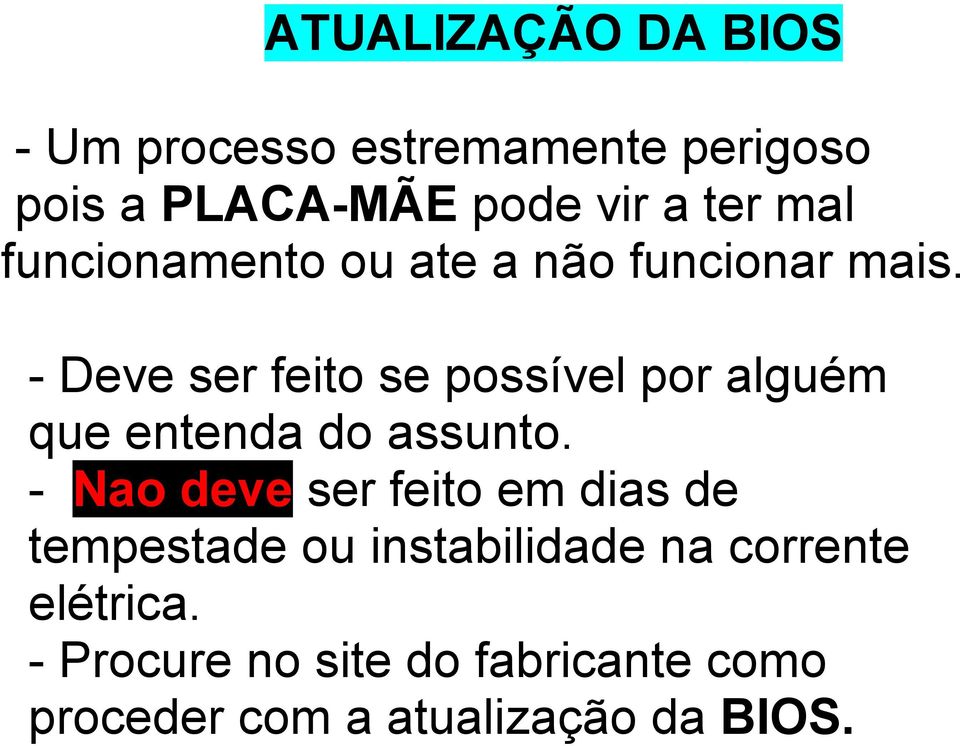 - Deve ser feito se possível por alguém que entenda do assunto.