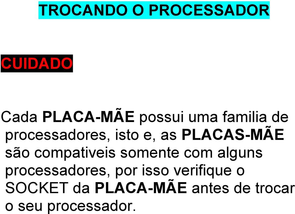 compativeis somente com alguns processadores, por isso