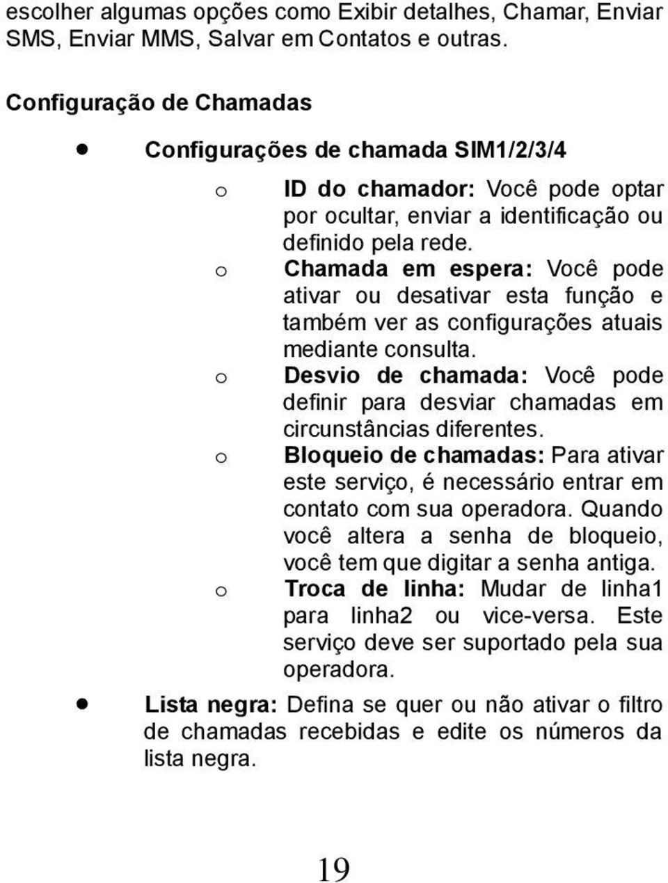 Chamada em espera: Você pode ativar ou desativar esta função e também ver as configurações atuais mediante consulta.