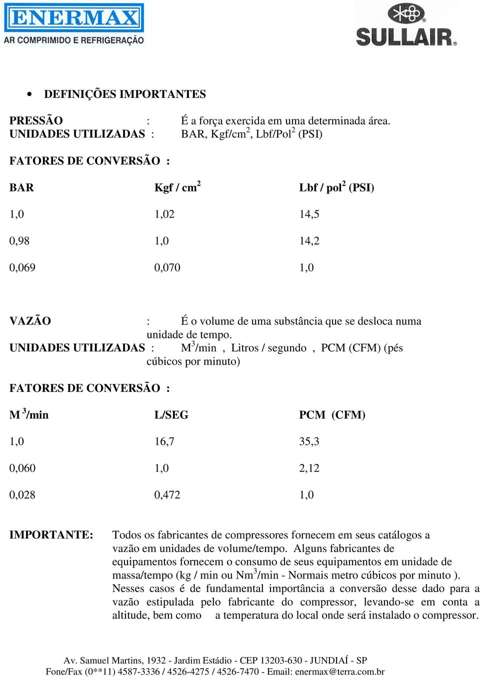 desloca numa unidade de tempo.