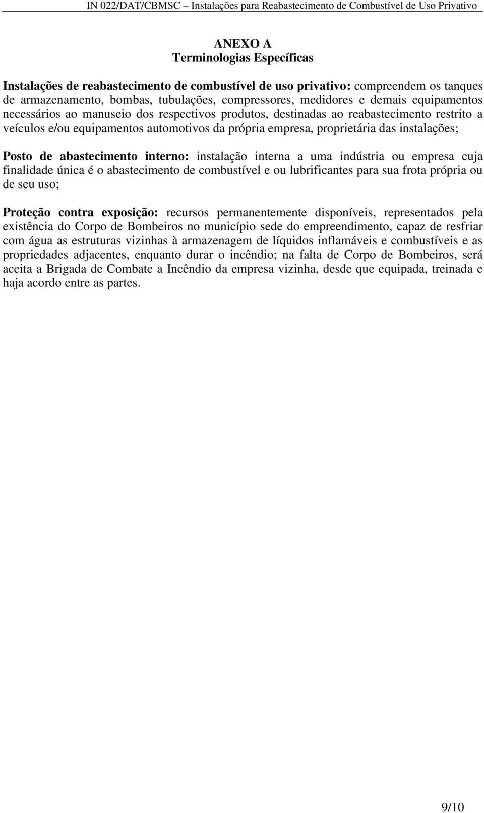 de abastecimento interno: instalação interna a uma indústria ou empresa cuja finalidade única é o abastecimento de combustível e ou lubrificantes para sua frota própria ou de seu uso; Proteção contra