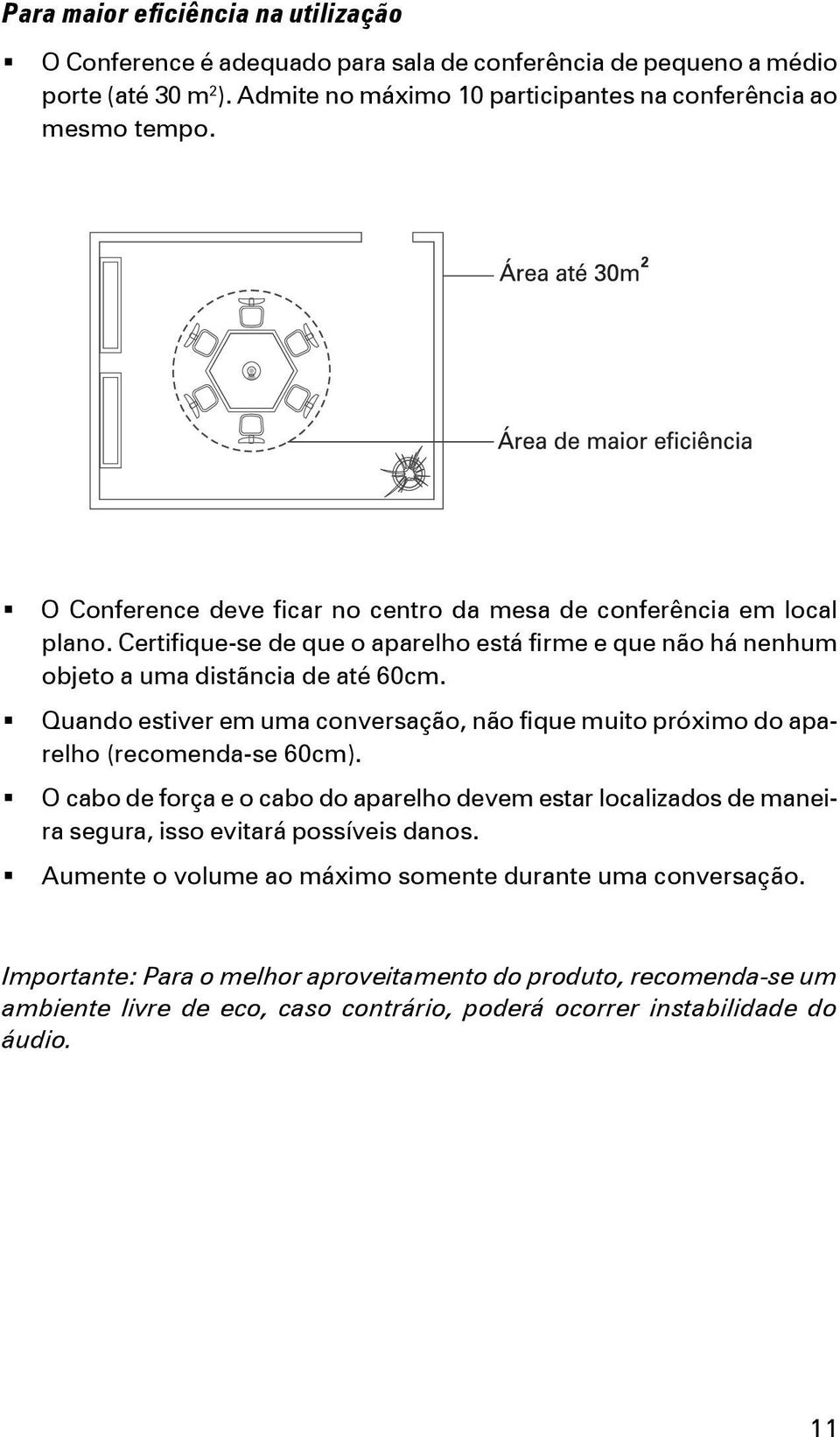 Quando estiver em uma conversação, não fique muito próximo do aparelho (recomenda-se 60cm).