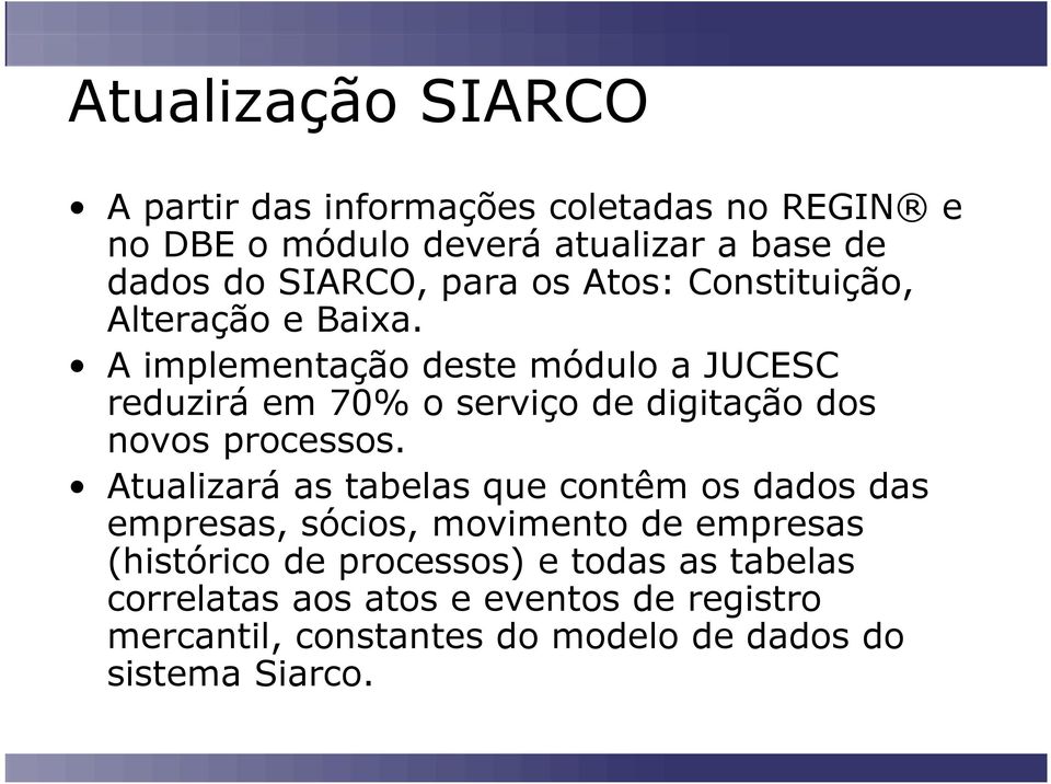 A implementação deste módulo a JUCESC reduzirá em 70% o serviço de digitação dos novos processos.