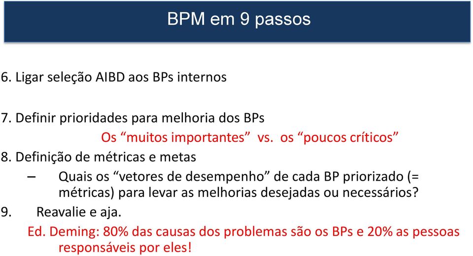 Definição de métricas e metas Quais os vetores de desempenho de cada BP priorizado (= métricas) para