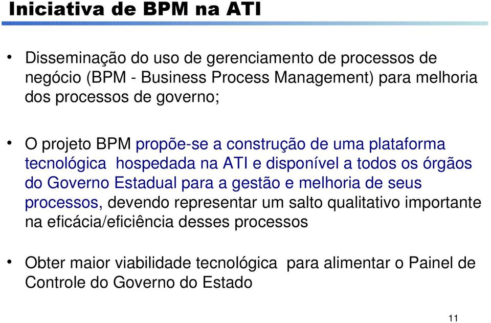 a todos os órgãos do Governo Estadual para a gestão e melhoria de seus processos, devendo representar um salto qualitativo