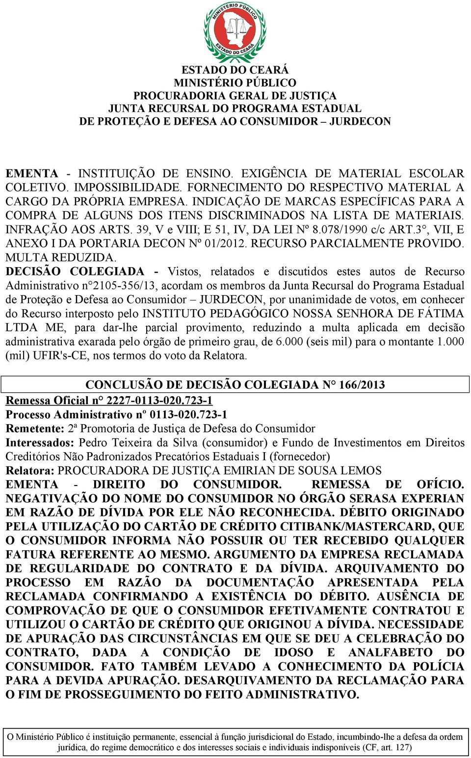 3, VII, E ANEXO I DA PORTARIA DECON Nº 01/2012. RECURSO PARCIALMENTE PROVIDO. MULTA REDUZIDA.