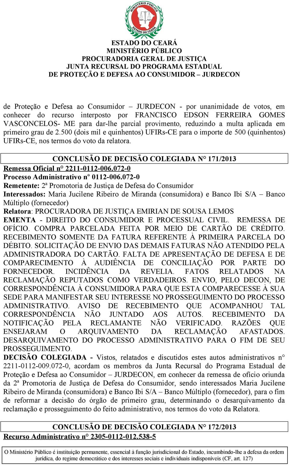 CONCLUSÃO DE DECISÃO COLEGIADA N 171/2013 Remessa Oficial n 2211-0112-006.072-0 Processo Administrativo nº 0112-006.