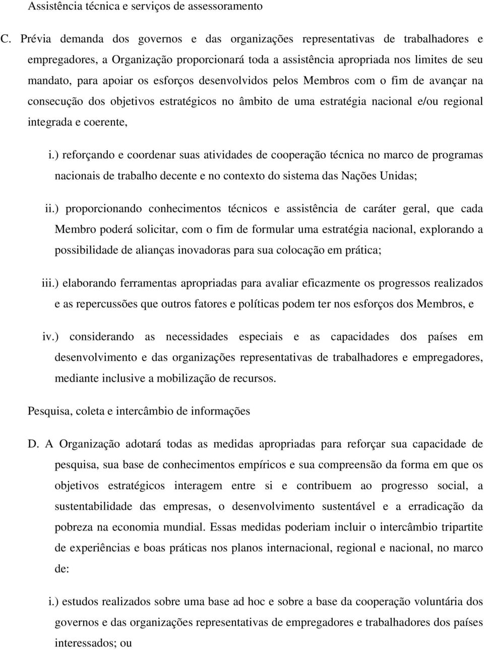 esforços desenvolvidos pelos Membros com o fim de avançar na consecução dos objetivos estratégicos no âmbito de uma estratégia nacional e/ou regional integrada e coerente, i.