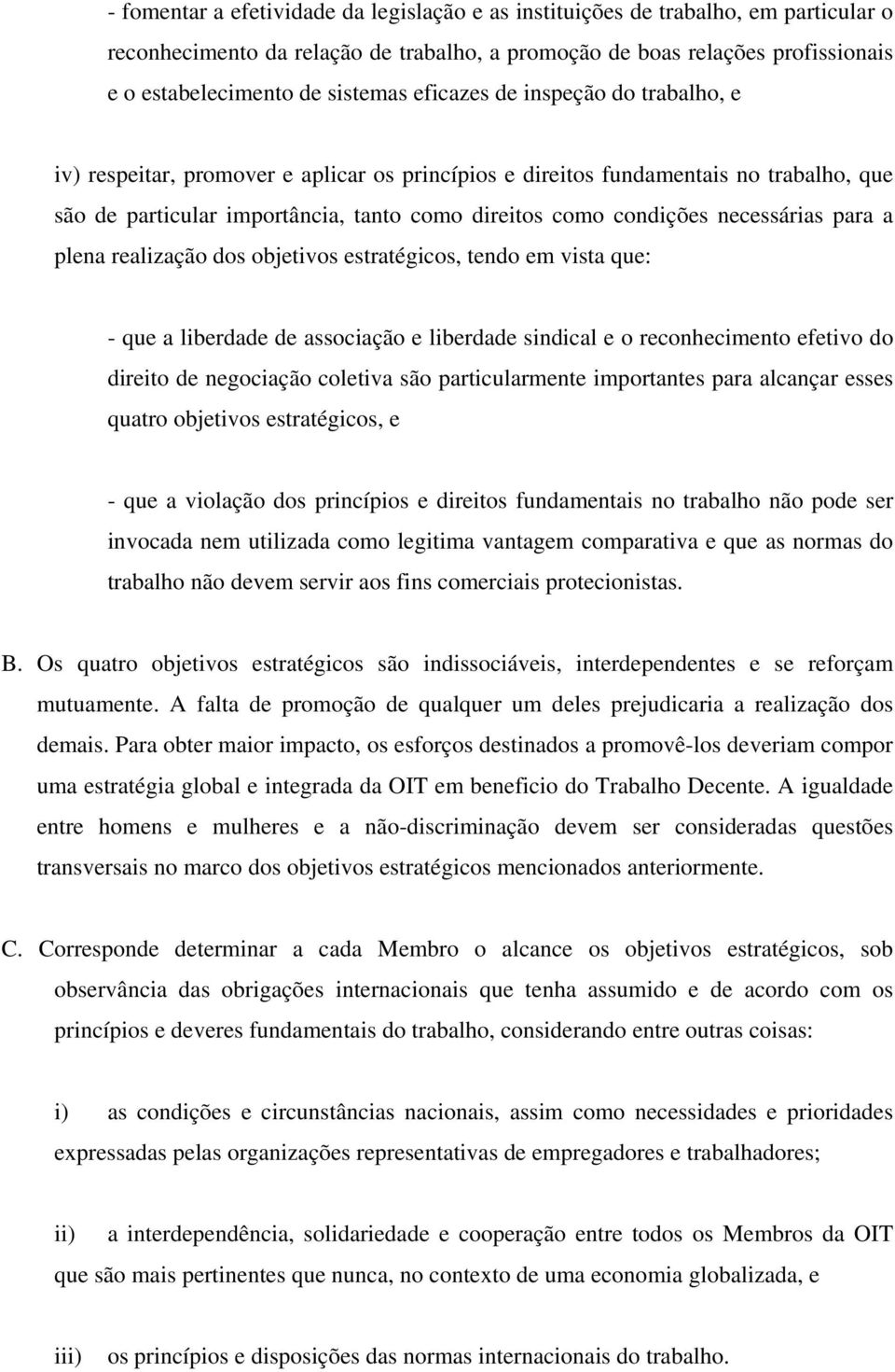 necessárias para a plena realização dos objetivos estratégicos, tendo em vista que: - que a liberdade de associação e liberdade sindical e o reconhecimento efetivo do direito de negociação coletiva