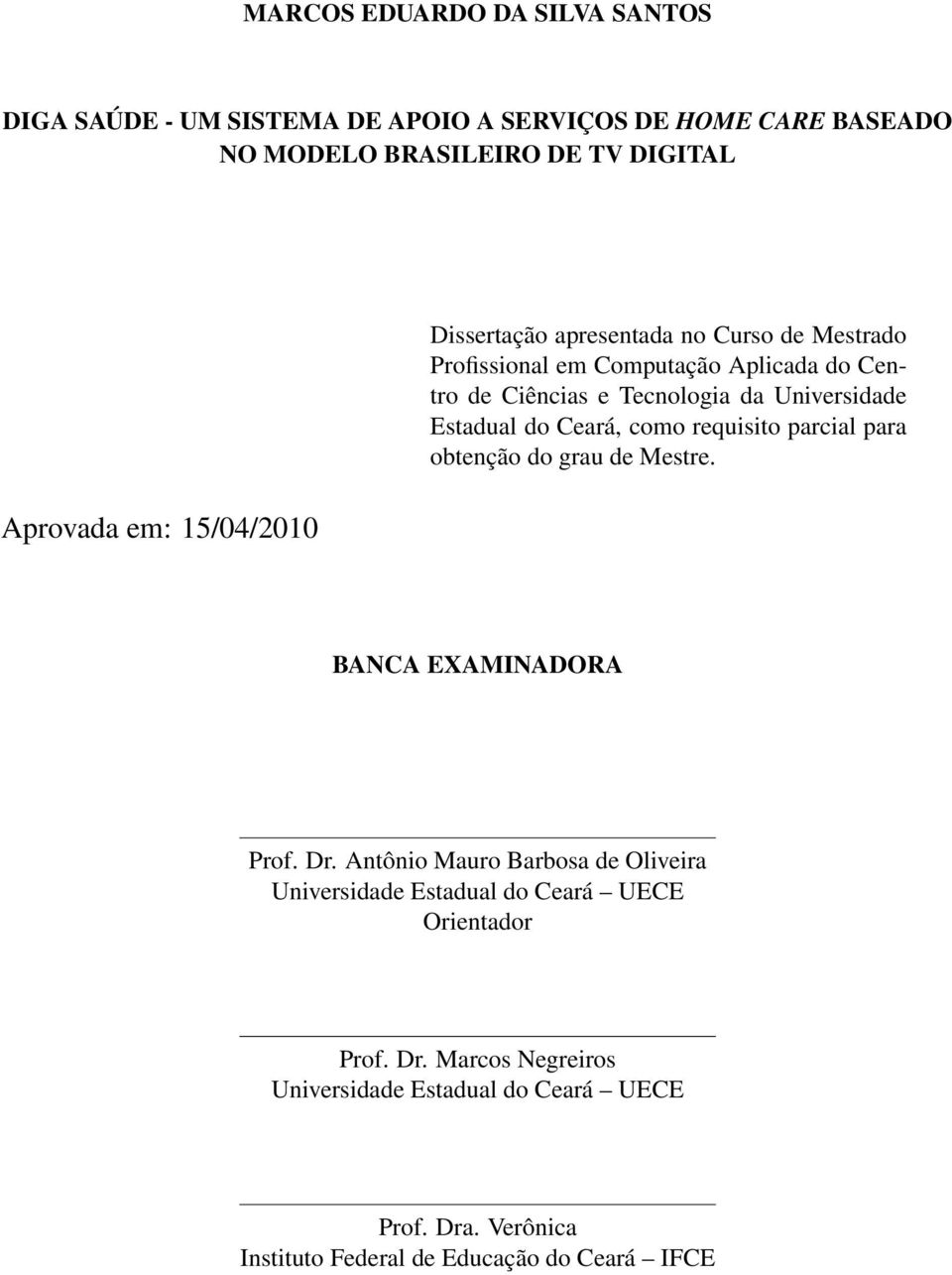 Estadual do Ceará, como requisito parcial para obtenção do grau de Mestre. BANCA EXAMINADORA Prof. Dr.