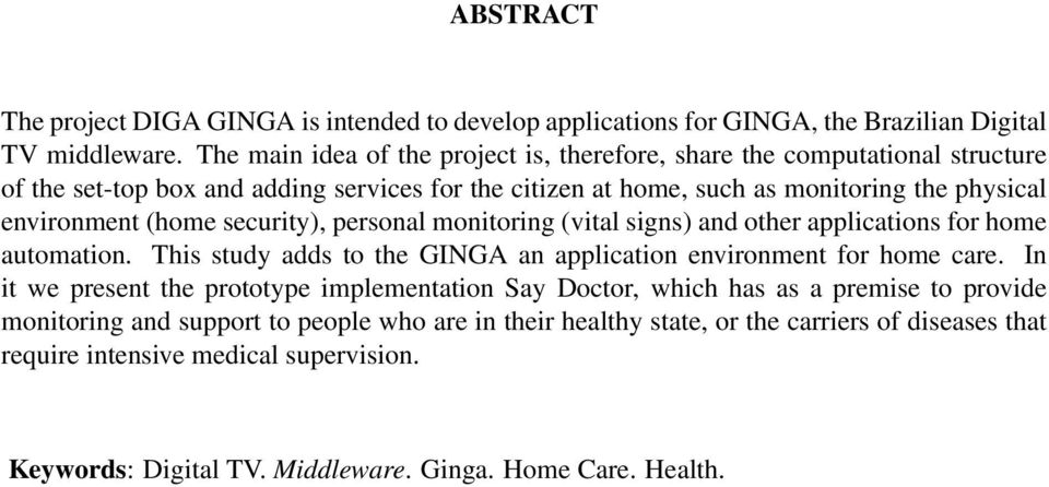 (home security), personal monitoring (vital signs) and other applications for home automation. This study adds to the GINGA an application environment for home care.