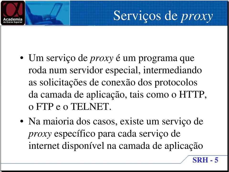 aplicação, tais como o HTTP, o FTP e o TELNET.