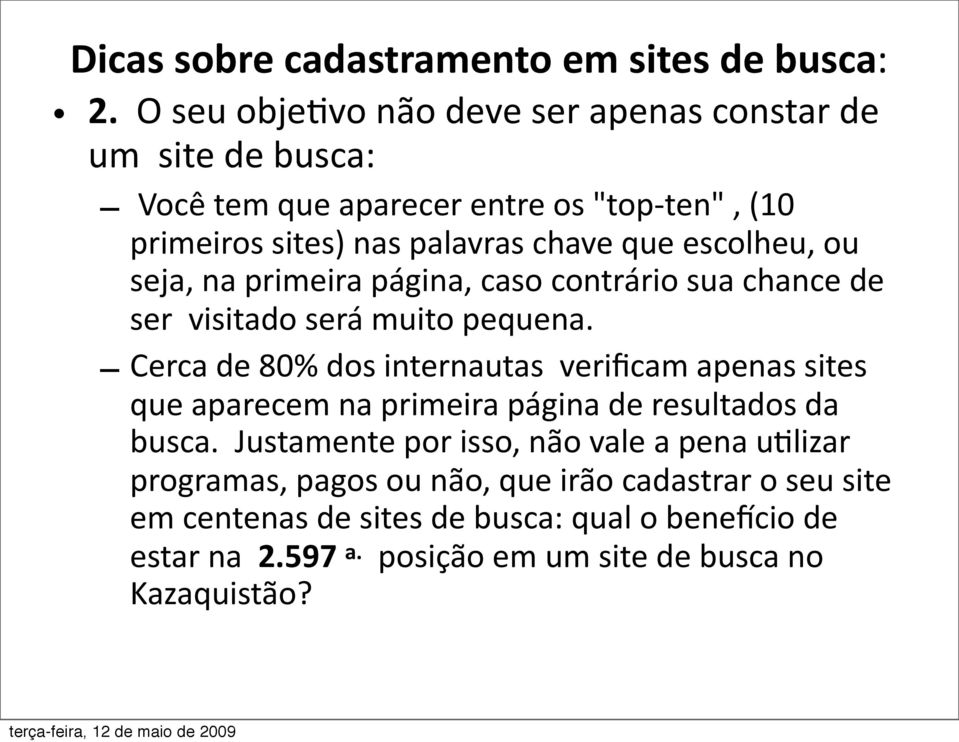 escolheu, ou seja, na primeira página, caso contrário sua chance de ser visitado será muito pequena.