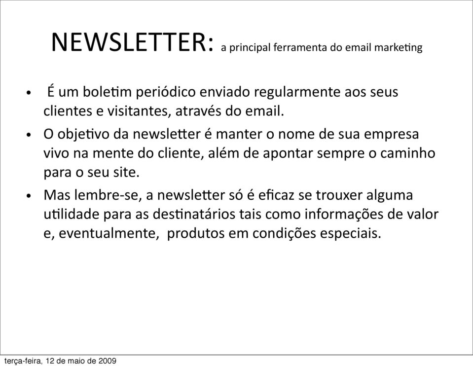 O obje;vo da newslexer é manter o nome de sua empresa vivo na mente do cliente, além de apontar sempre o