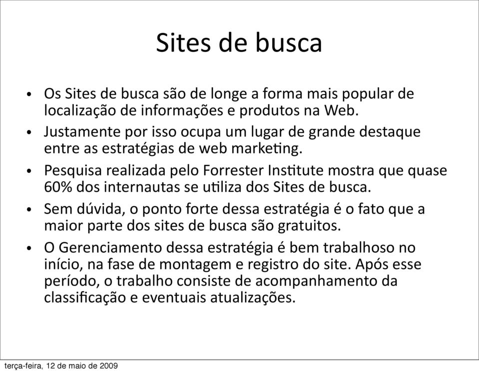 Pesquisa realizada pelo Forrester Ins;tute mostra que quase 60% dos internautas se u;liza dos Sites de busca.