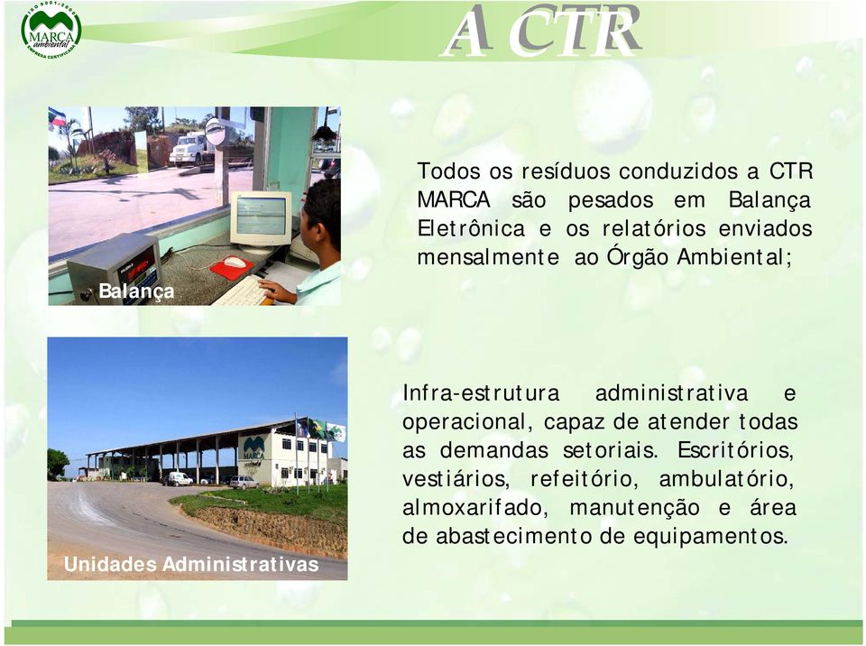 Infra-estrutura administrativa e operacional, capaz de atender todas as demandas setoriais.