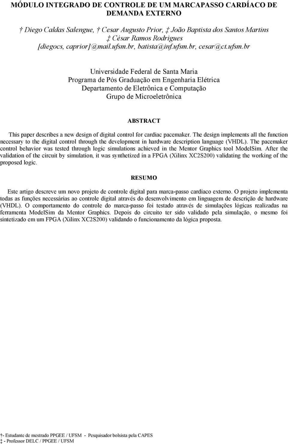 ABSTRACT This paper describes a new design of digital control for cardiac pacemaker.