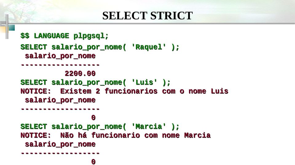 00 SELECT salario_por_nome( 'Luis' ); NOTICE: Existem 2 funcionarios com o nome Luis