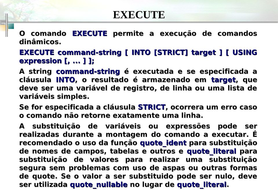 Se for especificada a cláusula STRICT,, ocorrera um erro caso o comando não retorne exatamente uma linha.