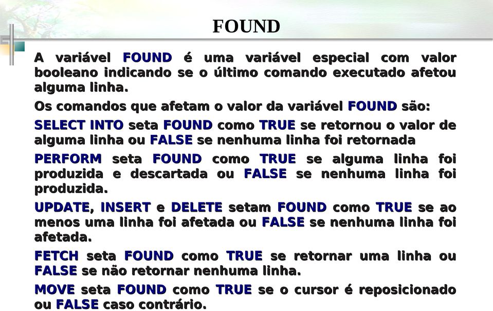 seta FOUND como TRUE se alguma linha foi produzida e descartada ou FALSE se nenhuma linha foi produzida.