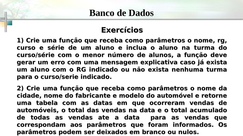 2) Crie uma função que receba como parâmetros o nome da cidade, nome do fabricante e modelo do automóvel e retorne uma tabela com as datas em que ocorreram vendas de automóveis,