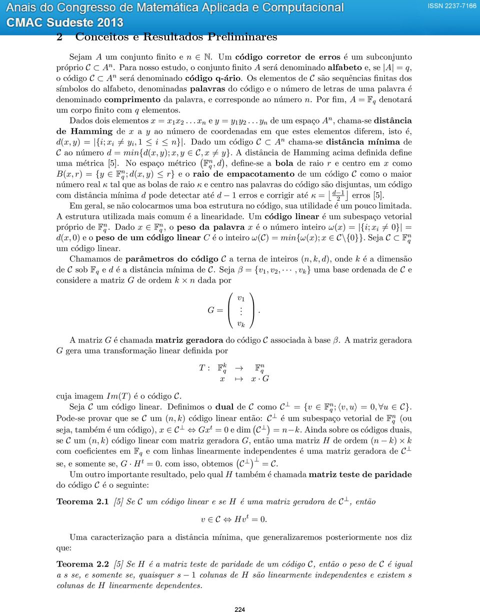 Os elementos de C são sequências finitas dos símbolos do alfabeto, denominadas palavras do código e o número de letras de uma palavra é denominado comprimento da palavra, e corresponde ao número n.