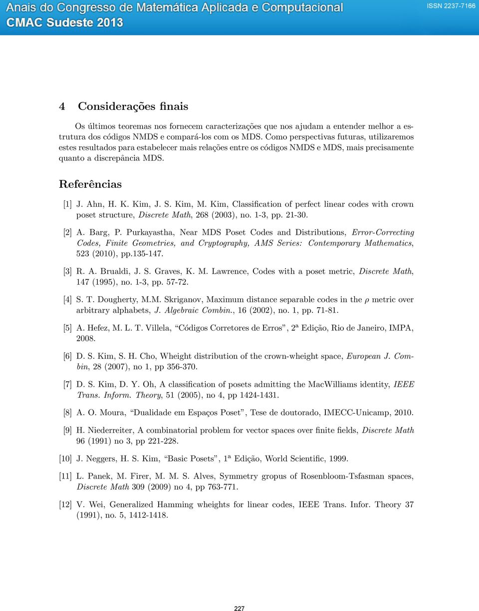 S. Kim, M. Kim, Classification of perfect linear codes with crown poset structure, Discrete Math, 268 (2003), no. 1-3, pp. 21-30. [2] A. Barg, P.